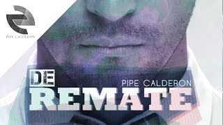 Pipe Calderón Feat Oco Yajé  De Remate Canción Oficial ® [upl. by Trebmal908]