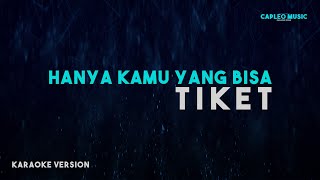 Tiket – Hanya Kamu Yang Bisa Karaoke Version [upl. by Eniloj]