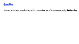 Correct order from negative to positive connotation forcefulaggressivepushydomineering [upl. by Nayek]