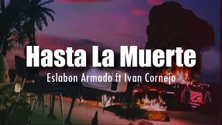 Hasta La Muerte  Eslabon Armado x Ivan Cornejo slowed letra [upl. by Leelaj]