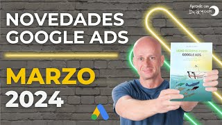 NOVEDADES GOOGLE ADS MARZO 2024 [upl. by Mosenthal]