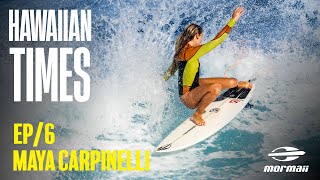 Maya Carpinelli  Ep 06  HAWAIIAN TIMES [upl. by Asiat]