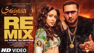 Saiyaan Ji Remix  Yo Yo Honey Singh Neha Kakkar  Nushrratt Bharuccha  Dj Star Dj Ishitaa [upl. by Woo797]