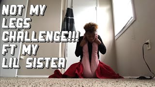 NOT MY LEGS CHALLENGEWITH MY LIL SISTER [upl. by Hose]