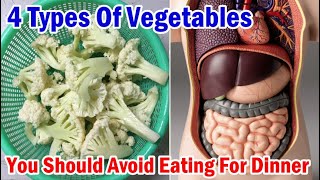 Beware 4 Types Of Vegetables You Should Avoid Eating For Dinner To Prevent Diseases [upl. by Rumpf]