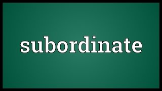 Subordinate Meaning [upl. by Lafleur]