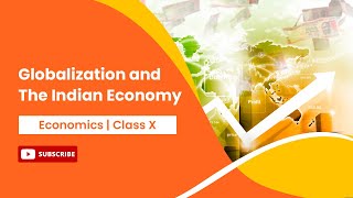 Globalization and The Indian Economy  Economics  Class 10 [upl. by Zea]