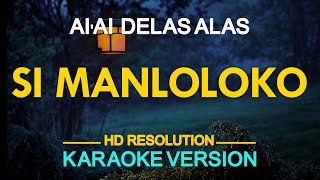 SI MANLOLOKO  Ai Ai Delas Alas KARAOKE Version [upl. by Neila595]