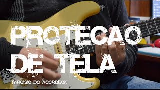 Proteção De Tela  Tarcísio do Acordeon  Guitarra Cover  Cifra  Luiz Eduardo Zebu [upl. by Adiaroz]