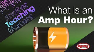 What is an Amp Hour  Another Teaching Moment  DigiKey Electronics [upl. by Anne]