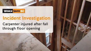 Incident Investigation Carpenter Falls off Ladder Then Through Opening in Floor  WorkSafeBC [upl. by Yerocal]