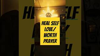 HEAL SELF LOVEWORTH PRAYER selflove selfworth prayer [upl. by Ayenet]