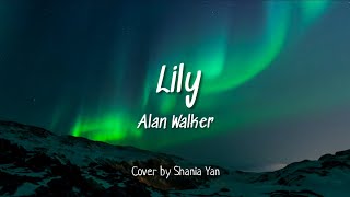 Alan Walker Emelie Hollow and K391  Lily Cover by Shania Yan  Lyrics [upl. by Philpot]