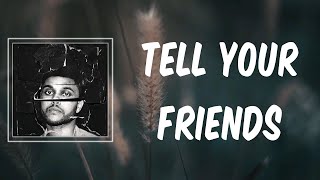 Tell Your Friends Lyrics  The Weeknd [upl. by Yeldarb]