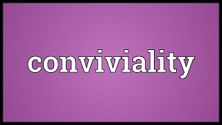 Conviviality Meaning [upl. by Melise]