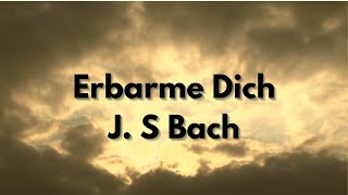 “Erbarme Dich”  JS Bach [upl. by Guzel]