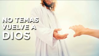 No temas vuelve a Dios [upl. by Adolfo]