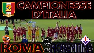 4K ROMA 50 FIORENTINA 2ndHALF ｜CHAMPIONSHIP AWARD CEREMONY｜SERIEA FEMM 202324 190524 [upl. by Yclek891]