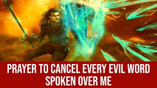 Prayer to Cancel Every Evil Word Spoken Over Me [upl. by Anilemrac]