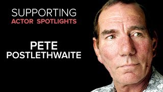 Supporting Actor Spotlights  Pete Postlethwaite [upl. by Ssitruc]