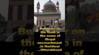 Bulldozer on Dargah in Haridwar Uttarakhand citing illegal encroachment [upl. by Laura]