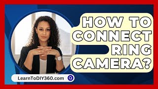 How To Connect Ring Camera  LearnToDIY360com [upl. by Eelyac]