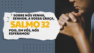 Salmo 3233  Sobre nós venha Senhor a vossa graça pois em vós nós esperamos [upl. by Aitnis]