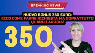 NUOVO BONUS 350 EURO ECCO COME FARNE RICHIESTA MA SOPRATTUTTO QUANDO ARRIVA [upl. by Nuahs146]