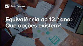 Equivalência ao 12º ano Que opções existem [upl. by Aliled]