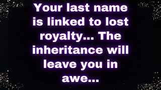 📜 Your Last Name Is Linked to Lost Royalty The Inheritance Will Leave You in Awe 👑📜 [upl. by Chladek191]