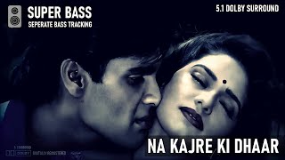 Na Kajre Ki Dhaar SUPER BASS  Digitally Remastered 51 Dolby Surround Sound Mohra Sunil Shetty [upl. by Bohaty644]