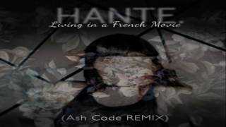 Hante  Living In A French Movie Ash Code REMIX [upl. by Lionello]