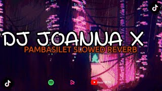 DJ JOANNA X PAMBASILET SLOWED REVERB VIRAL TIKTOK 2024 TERBARU SOUND KILA FVNKY V2  🎧 [upl. by Ahsieyn308]