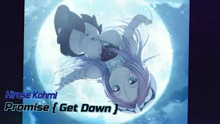 Hirose kohmi  Promise  Get Down   Nightcore [upl. by Zilada715]