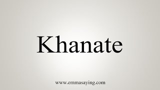 How To Say Khanate [upl. by Iruam]