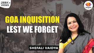 Goa Inquisition  Lest We Forget  Shefali Vaidya  SangamTalks [upl. by Euqor635]