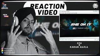 Reaction on She On It  Ezu  Karan Aujla  Official Video  En Route [upl. by Teferi420]