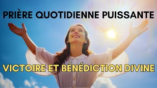 Fais Cette Prière TOUS LES JOURS et Reçois les Bénédictions de Dieu  Prière Quotidienne Puissante [upl. by Rehptosirhc]