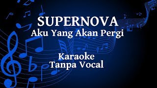 Supernova  Aku Yang Akan Pergi Karaoke [upl. by Sontich]