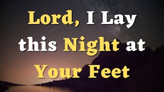 A Blessed Night Prayer to Prayer Before Sleep  Lord I Lay this Night at Your Feet  Evening Prayer [upl. by Gunthar]