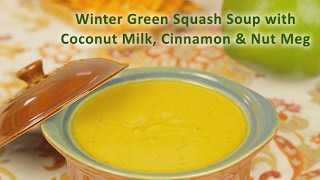 Winter Green Kabocha Squash Soup with Cinnamon Nutmeg Coconut Milk [upl. by Otcefrep898]