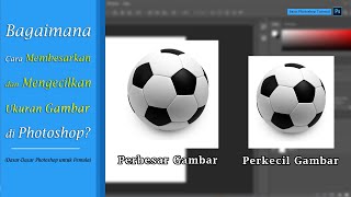 Bagaimana Cara Membesarkan dan Mengecilkan Ukuran Gambar di Adobe Photoshop [upl. by Amathiste]