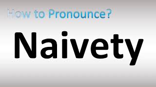 How to Pronounce Naivety [upl. by Scevour]