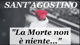 quotLa Morte non è nientequot Poesia di SantAgostino dedicata a chi non cè più [upl. by Stacia]