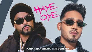 Haye Oye  Karan Randhawa Ft Bohemia Official Music Video Satti Dhillon  New Punjabi Song [upl. by Siuqcram]