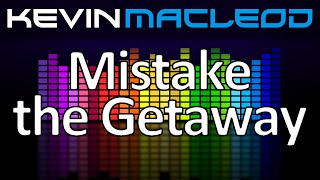 Kevin MacLeod Mistake the Getaway [upl. by Estes]