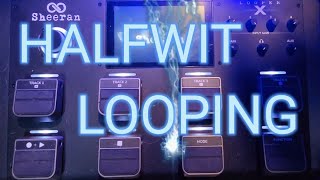 Halfwit Looper Original song from idea to listenable in 1 week sheeran looper x week 6 prog rep [upl. by Suoiluj430]