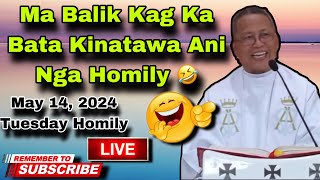 May 14 2024 😂 Ma Balik Kag Ka Bata Kinatawa Ani Nga Homily 🤣  Fr Ciano Ubod [upl. by Julissa]