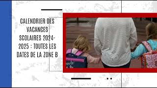 Calendrier des vacances scolaires 20242025  toutes les dates de la zone B [upl. by Siraf487]