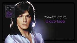 Zdravko Colic  Glavo luda  Audio 1977 [upl. by Lebanna573]